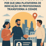 O Poder de Conectar Pessoas: Por que uma Plataforma de Indicação de Profissionais Transforma a Cidade