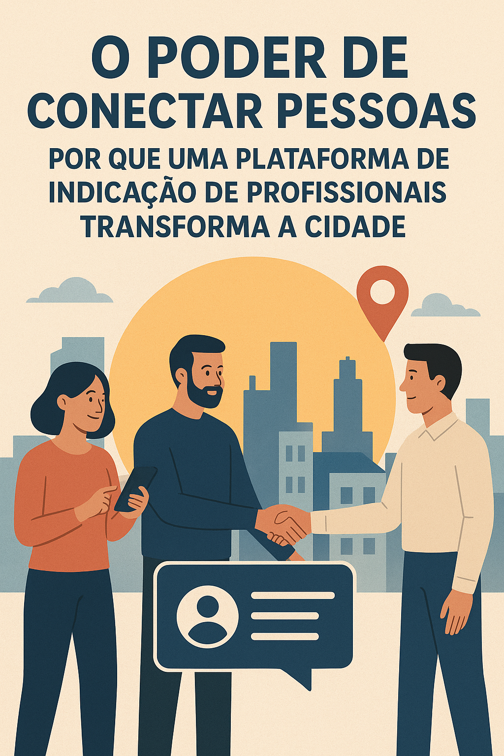 O Poder de Conectar Pessoas: Por que uma Plataforma de Indicação de Profissionais Transforma a Cidade
