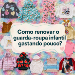 Como renovar o guarda-roupa infantil gastando pouco em Farroupilha?